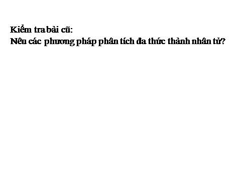 Chương I. §9. Phân tích đa thức thành nhân tử bằng cách phối hợp nhiều phương pháp