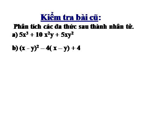 Chương I. §9. Phân tích đa thức thành nhân tử bằng cách phối hợp nhiều phương pháp