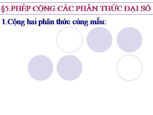 Chương II. §5. Phép cộng các phân thức đại số