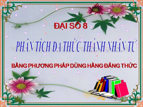 Chương I. §7. Phân tích đa thức thành nhân tử bằng phương pháp dùng hằng đẳng thức