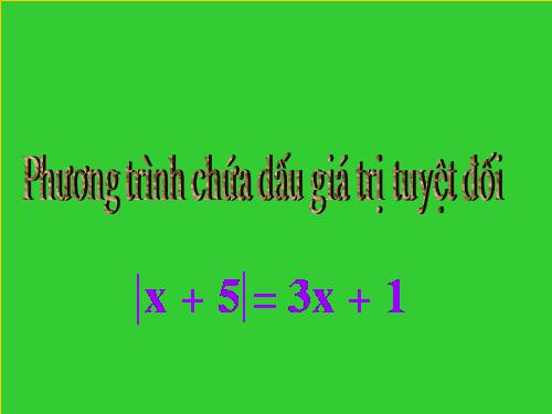 Chương IV. §5. Phương trình chứa dấu giá trị tuyệt đối