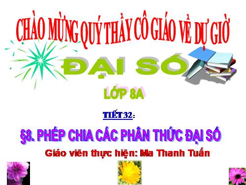 Chương II. §8. Phép chia các phân thức đại số