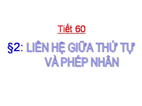 Chương IV. §2. Liên hệ giữa thứ tự và phép nhân