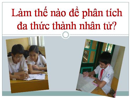 Chương I. §7. Phân tích đa thức thành nhân tử bằng phương pháp dùng hằng đẳng thức