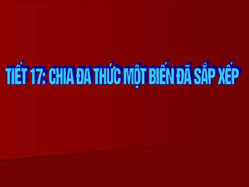 Chương I. §12. Chia đa thức một biến đã sắp xếp