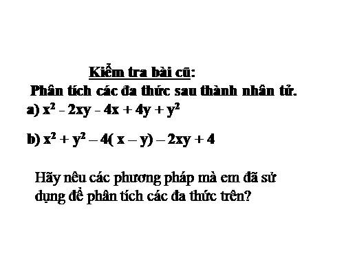 Chương I. §9. Phân tích đa thức thành nhân tử bằng cách phối hợp nhiều phương pháp