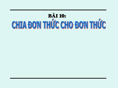 Chương I. §10. Chia đơn thức cho đơn thức