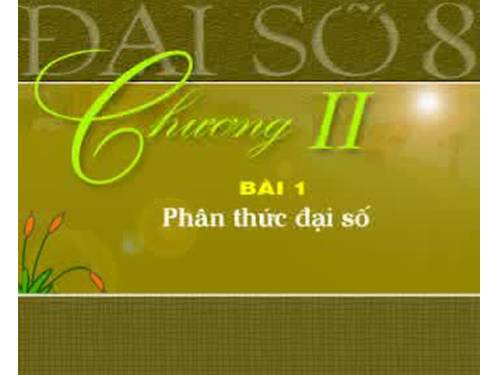 Chương II. §1. Phân thức đại số