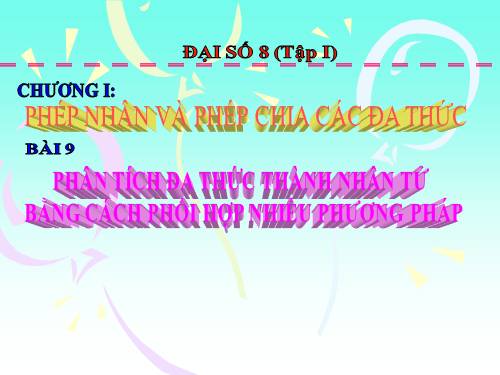 Chương I. §9. Phân tích đa thức thành nhân tử bằng cách phối hợp nhiều phương pháp