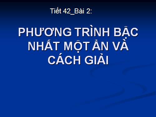 Chương III. §2. Phương trình bậc nhất một ẩn và cách giải