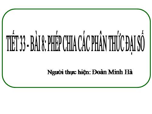 Chương II. §8. Phép chia các phân thức đại số