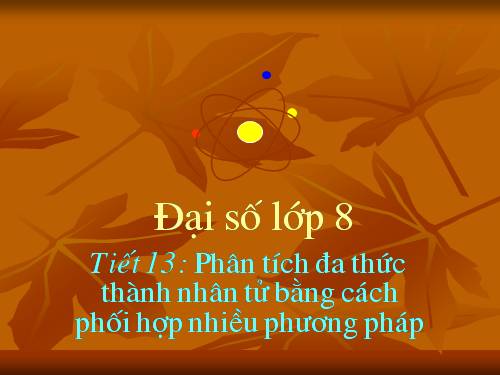 Chương I. §9. Phân tích đa thức thành nhân tử bằng cách phối hợp nhiều phương pháp