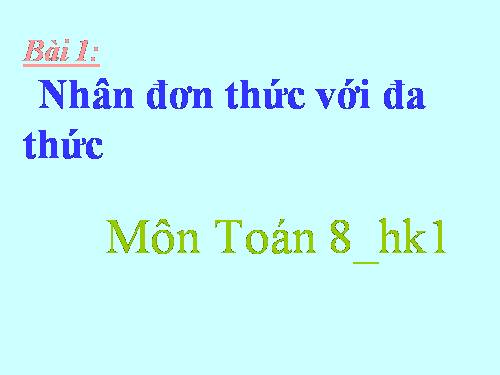 Chương I. §1. Nhân đơn thức với đa thức