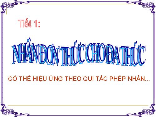 Chương I. §1. Nhân đơn thức với đa thức