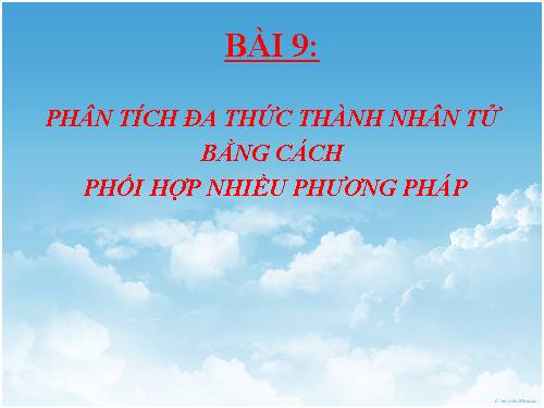 Chương I. §9. Phân tích đa thức thành nhân tử bằng cách phối hợp nhiều phương pháp