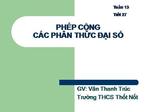 Chương II. §5. Phép cộng các phân thức đại số