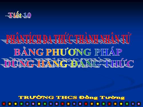 Chương I. §7. Phân tích đa thức thành nhân tử bằng phương pháp dùng hằng đẳng thức