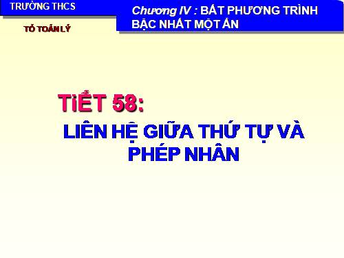 Chương IV. §2. Liên hệ giữa thứ tự và phép nhân