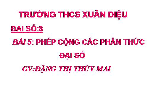 Chương II. §5. Phép cộng các phân thức đại số