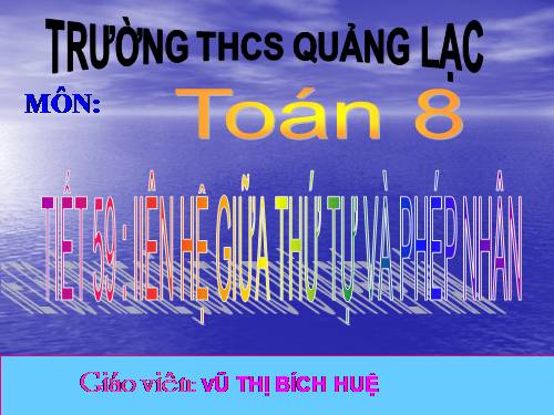 Chương IV. §2. Liên hệ giữa thứ tự và phép nhân