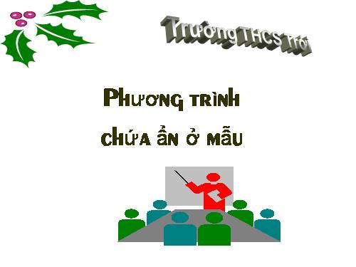 Chương III. §5. Phương trình chứa ẩn ở mẫu