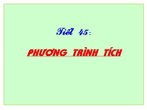 Chương III. §4. Phương trình tích