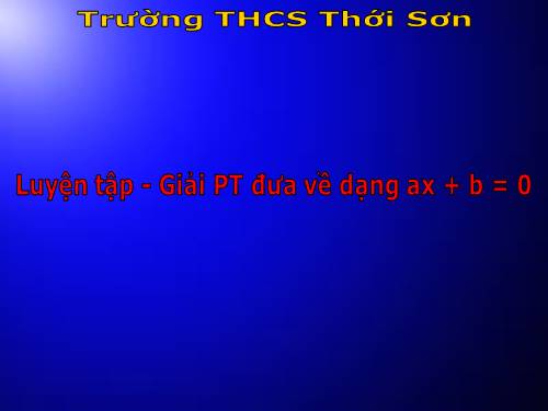 Chương III. §3. Phương trình đưa được về dạng ax + b = 0