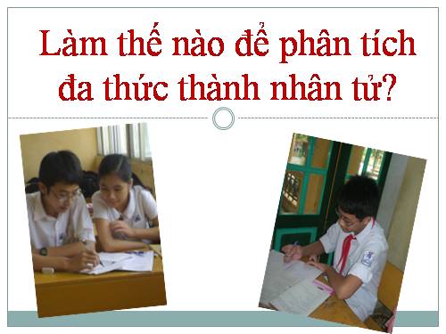 Chương I. §8. Phân tích đa thức thành nhân tử bằng phương pháp nhóm hạng tử