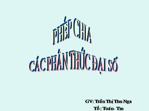 Chương II. §8. Phép chia các phân thức đại số