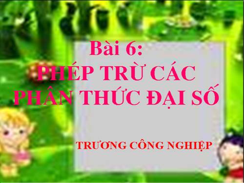 Chương II. §6. Phép trừ các phân thức đại số