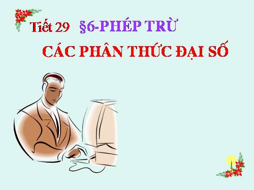 Chương II. §6. Phép trừ các phân thức đại số