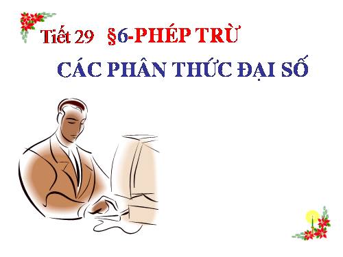 Chương II. §6. Phép trừ các phân thức đại số