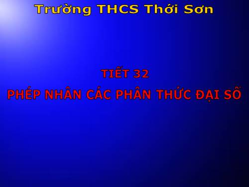 Chương II. §7. Phép nhân các phân thức đại số