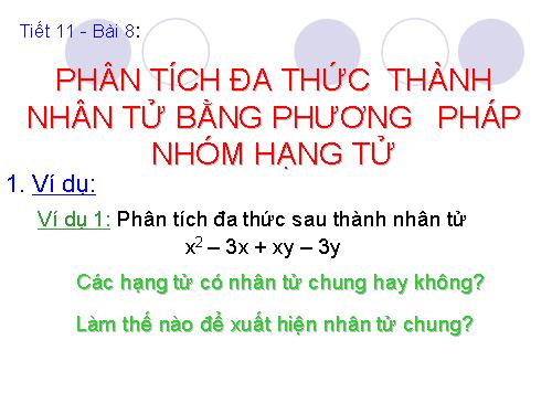 Chương I. §8. Phân tích đa thức thành nhân tử bằng phương pháp nhóm hạng tử