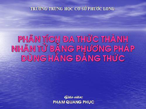 Chương I. §7. Phân tích đa thức thành nhân tử bằng phương pháp dùng hằng đẳng thức