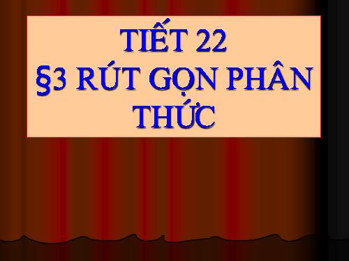 Chương II. §3. Rút gọn phân thức