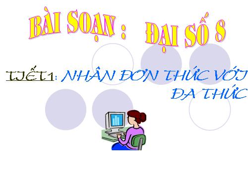 Chương I. §1. Nhân đơn thức với đa thức