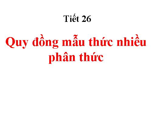 Chương II. §4. Quy đồng mẫu thức nhiều phân thức