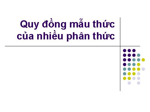 Chương II. §4. Quy đồng mẫu thức nhiều phân thức