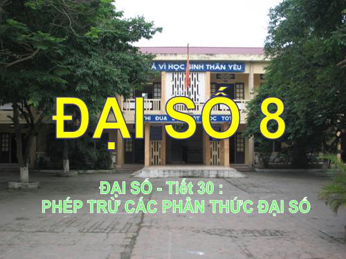 Chương II. §6. Phép trừ các phân thức đại số