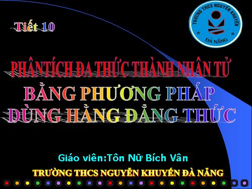 Chương I. §7. Phân tích đa thức thành nhân tử bằng phương pháp dùng hằng đẳng thức