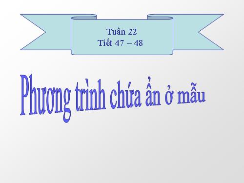 Chương III. §5. Phương trình chứa ẩn ở mẫu