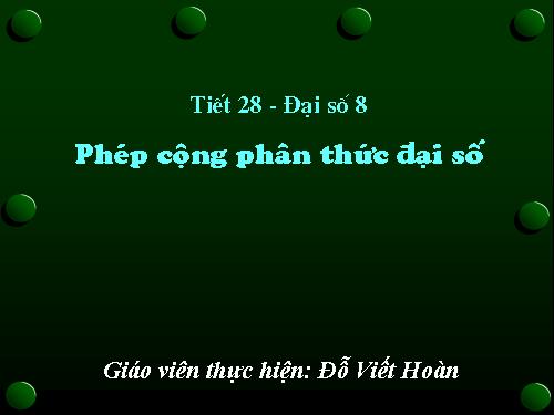 Chương II. §5. Phép cộng các phân thức đại số