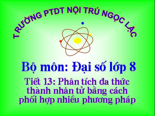 Chương I. §9. Phân tích đa thức thành nhân tử bằng cách phối hợp nhiều phương pháp