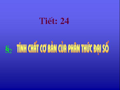 Chương II. §2. Tính chất cơ bản của phân thức