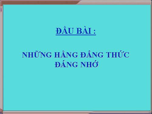 Chương I. §3. Những hằng đẳng thức đáng nhớ