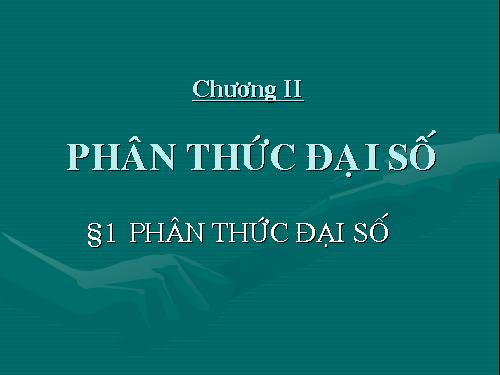 Chương II. §1. Phân thức đại số