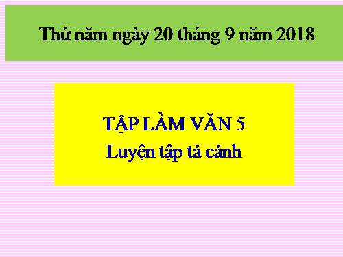 Tuần 1-2-3-4-6-7-8. Luyện tập tả cảnh