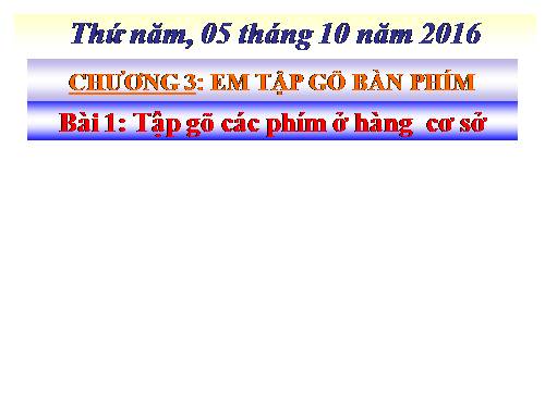 Chương III. Bài 1. Tập gõ các phím ở hàng cơ sở