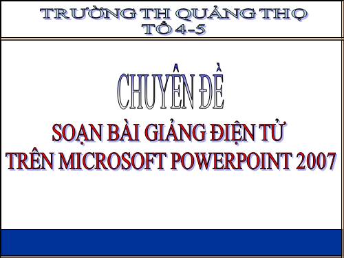 Hướng dẫn sử dụng phần mềm Microsoft Office PowerPoint 2007 để soạn bài giảng điện tử